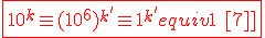 3$\red \fbox{10^k\equiv (10^6)^{k^'}\equiv 1^{k^'}\equiv 1 \ [7]}